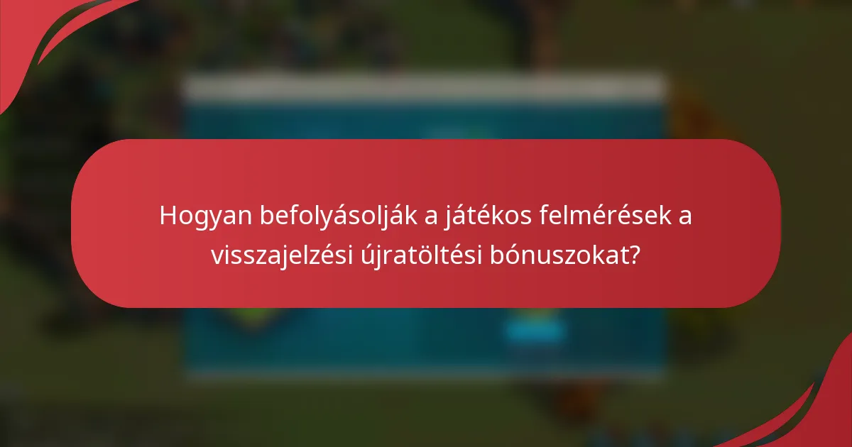 Hogyan befolyásolják a játékos felmérések a visszajelzési újratöltési bónuszokat?