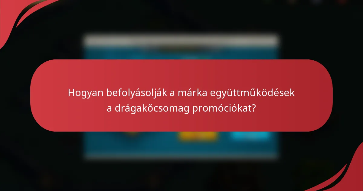 Hogyan befolyásolják a márka együttműködések a drágakőcsomag promóciókat?