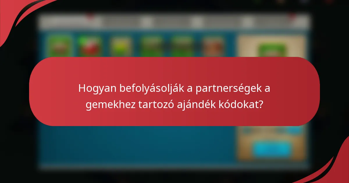 Hogyan befolyásolják a partnerségek a gemekhez tartozó ajándék kódokat?