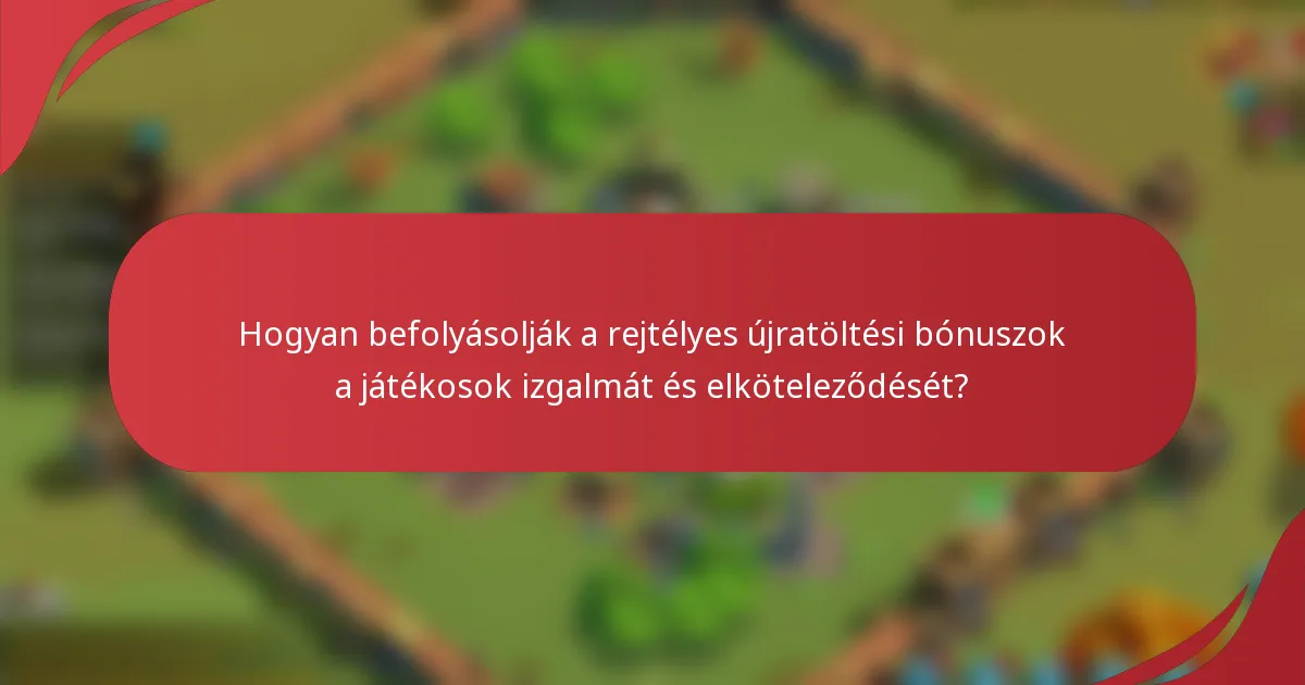 Hogyan befolyásolják a rejtélyes újratöltési bónuszok a játékosok izgalmát és elköteleződését?