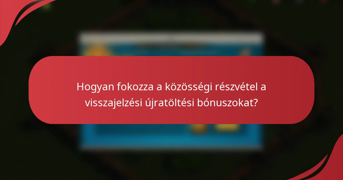 Hogyan fokozza a közösségi részvétel a visszajelzési újratöltési bónuszokat?