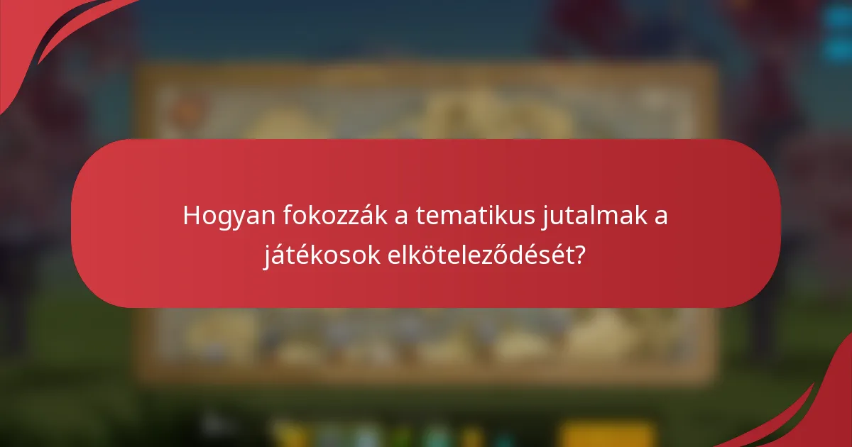 Hogyan fokozzák a tematikus jutalmak a játékosok elköteleződését?