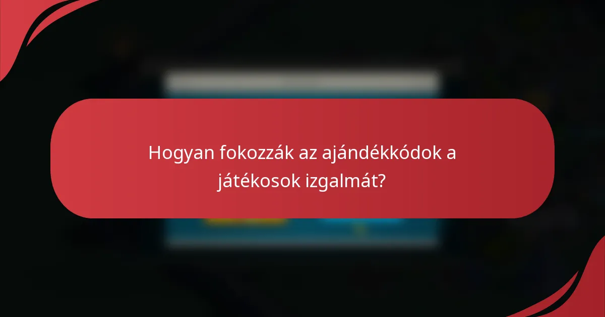Hogyan fokozzák az ajándékkódok a játékosok izgalmát?