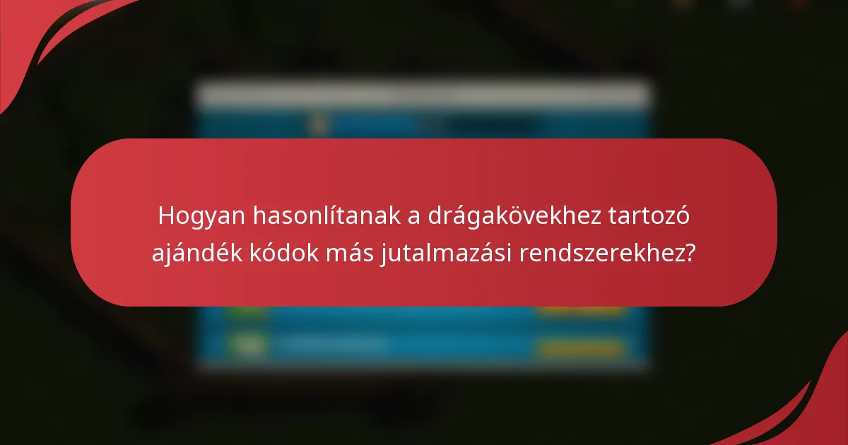 Hogyan hasonlítanak a drágakövekhez tartozó ajándék kódok más jutalmazási rendszerekhez?