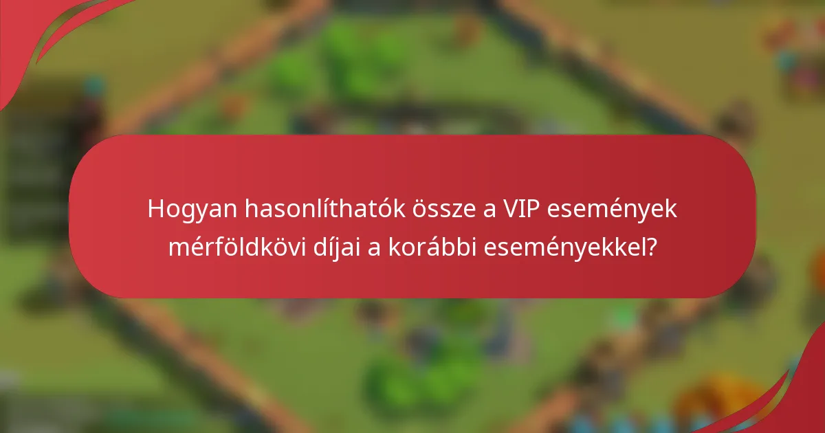 Hogyan hasonlíthatók össze a VIP események mérföldkövi díjai a korábbi eseményekkel?