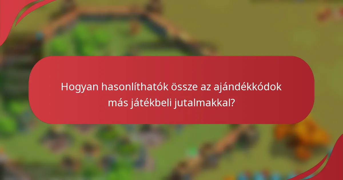 Hogyan hasonlíthatók össze az ajándékkódok más játékbeli jutalmakkal?