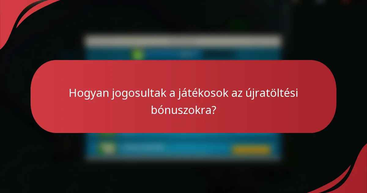 Hogyan jogosultak a játékosok az újratöltési bónuszokra?