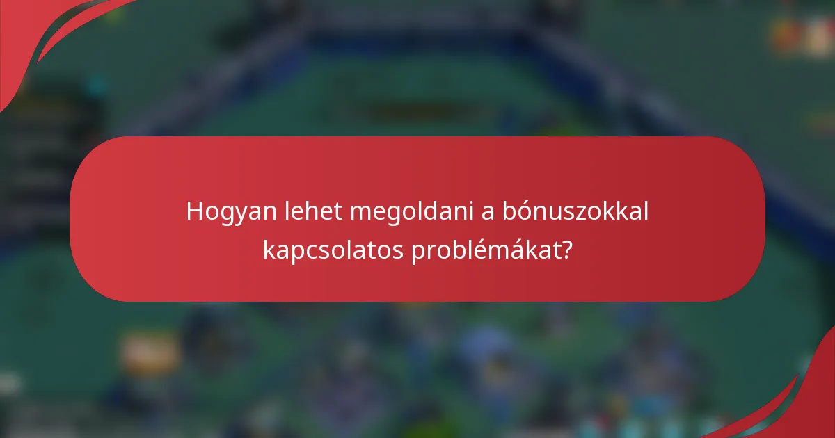 Hogyan lehet megoldani a bónuszokkal kapcsolatos problémákat?