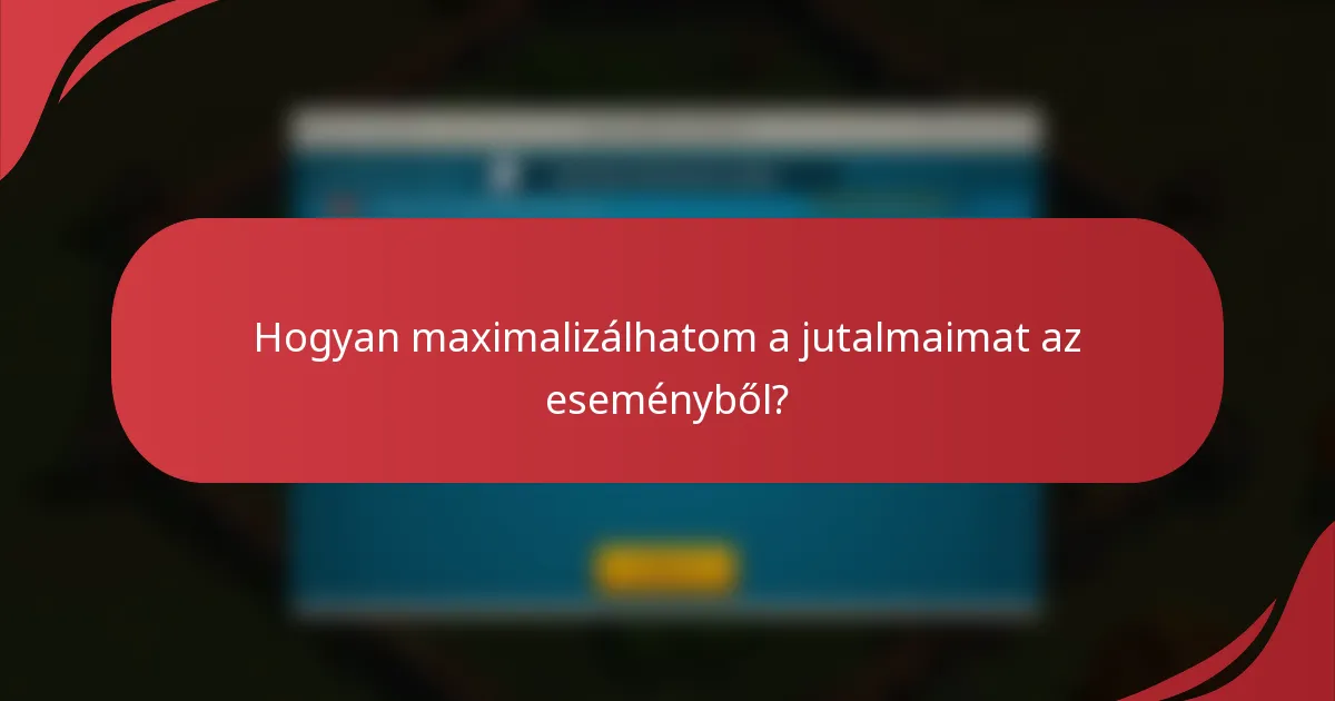Hogyan maximalizálhatom a jutalmaimat az eseményből?
