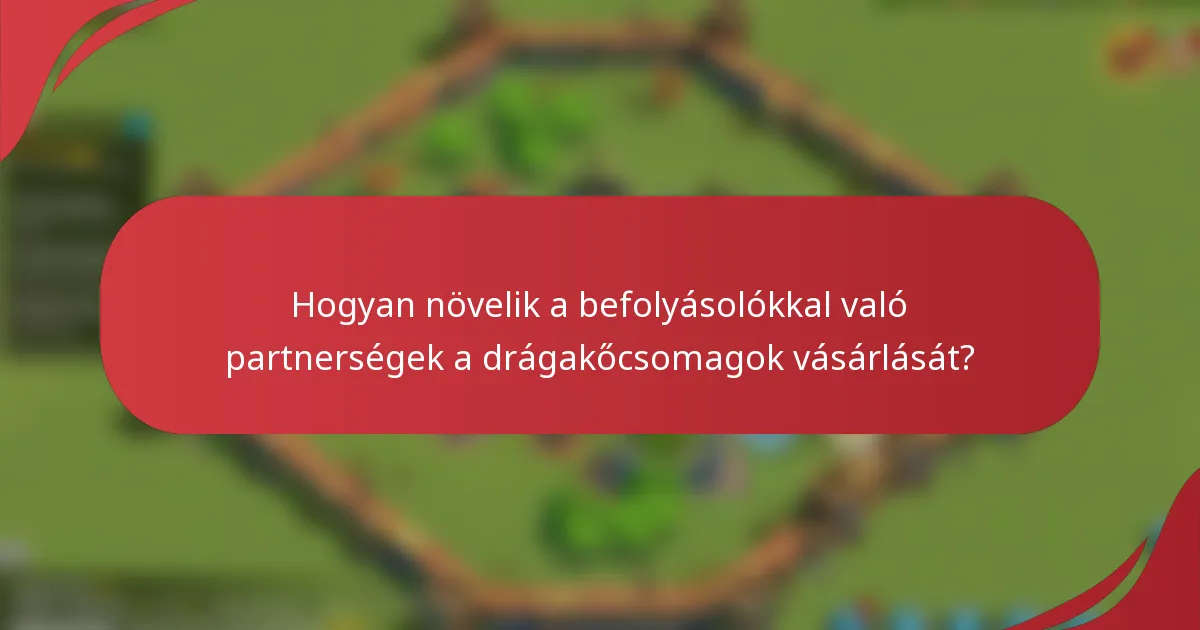 Hogyan növelik a befolyásolókkal való partnerségek a drágakőcsomagok vásárlását?