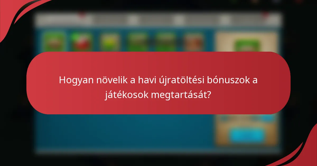 Hogyan növelik a havi újratöltési bónuszok a játékosok megtartását?