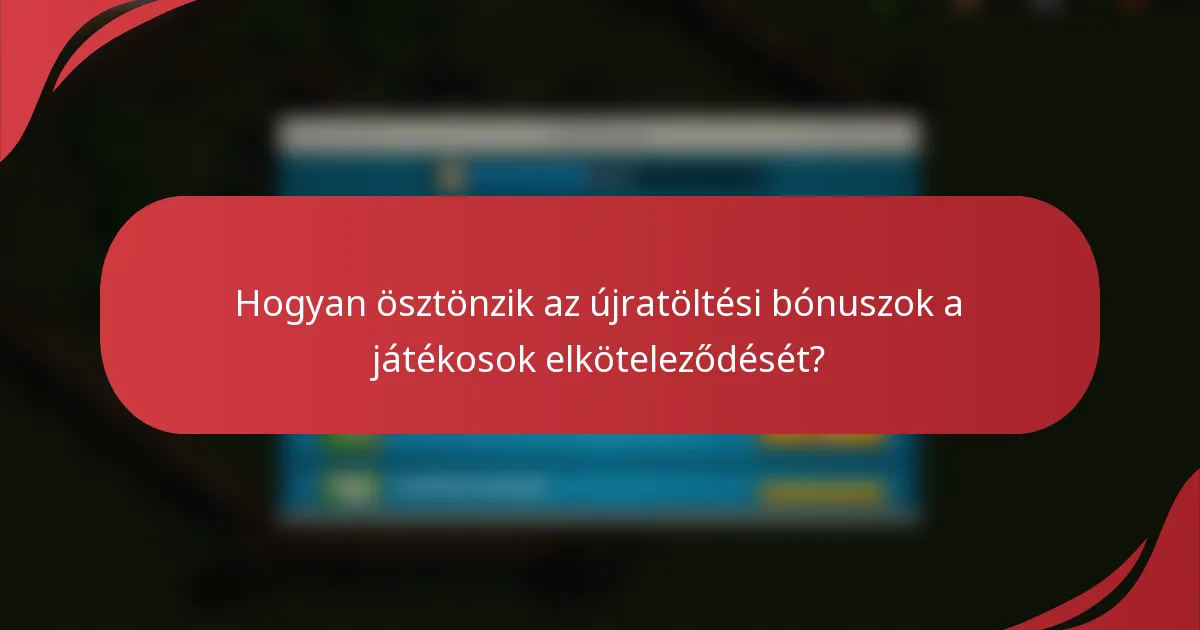 Hogyan ösztönzik az újratöltési bónuszok a játékosok elköteleződését?