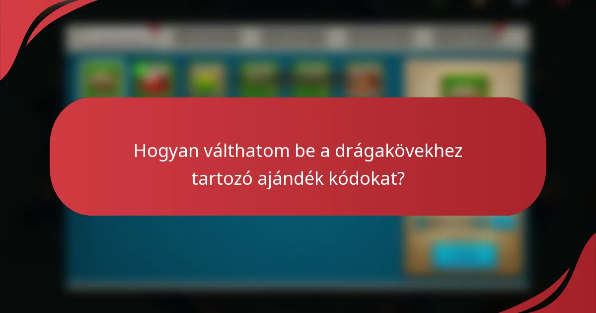 Hogyan válthatom be a drágakövekhez tartozó ajándék kódokat?