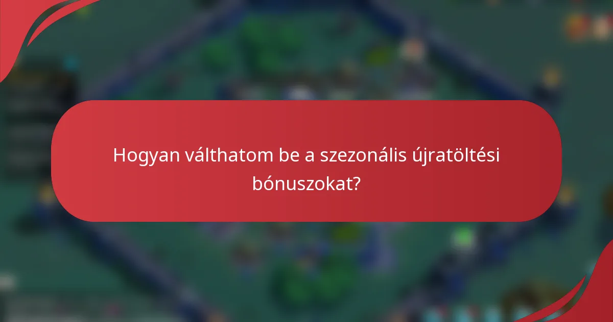 Hogyan válthatom be a szezonális újratöltési bónuszokat?