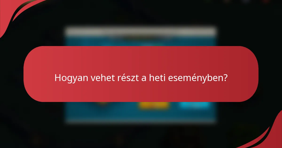 Hogyan vehet részt a heti eseményben?