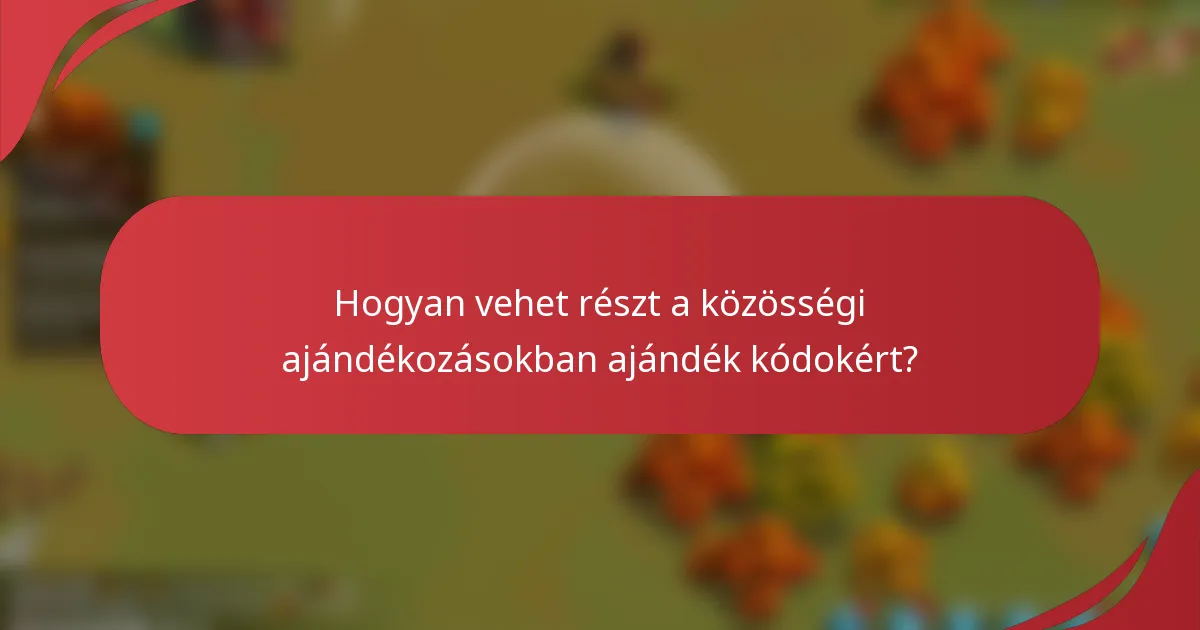 Hogyan vehet részt a közösségi ajándékozásokban ajándék kódokért?