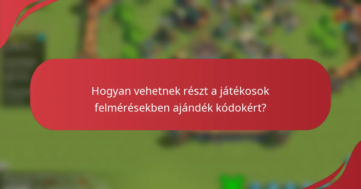 Hogyan vehetnek részt a játékosok felmérésekben ajándék kódokért?