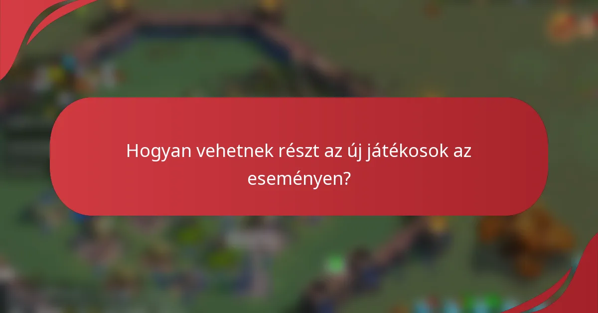 Hogyan vehetnek részt az új játékosok az eseményen?