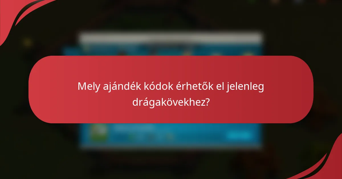 Mely ajándék kódok érhetők el jelenleg drágakövekhez?