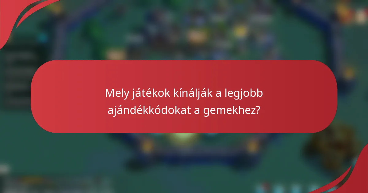 Mely játékok kínálják a legjobb ajándékkódokat a gemekhez?