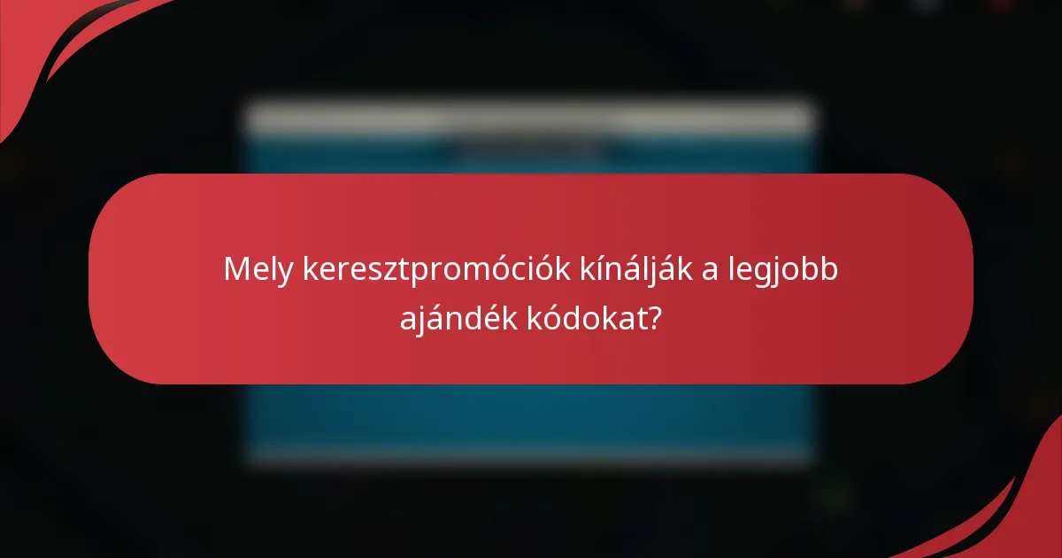 Mely keresztpromóciók kínálják a legjobb ajándék kódokat?
