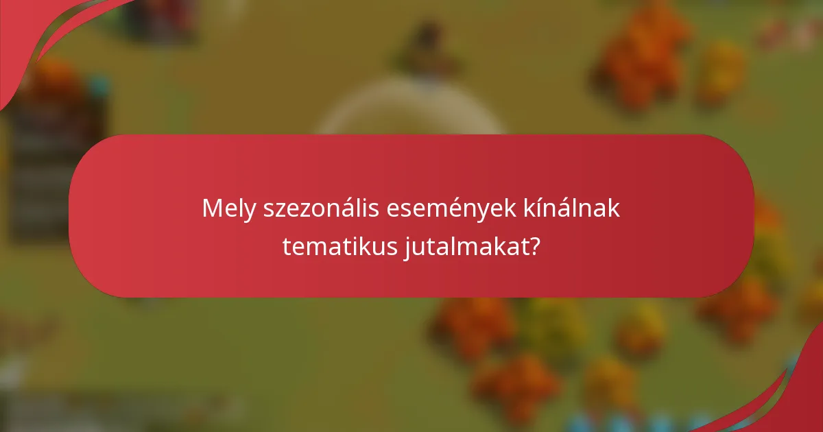Mely szezonális események kínálnak tematikus jutalmakat?