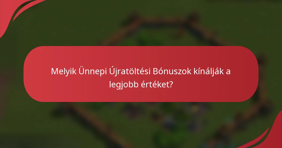 Melyik Ünnepi Újratöltési Bónuszok kínálják a legjobb értéket?