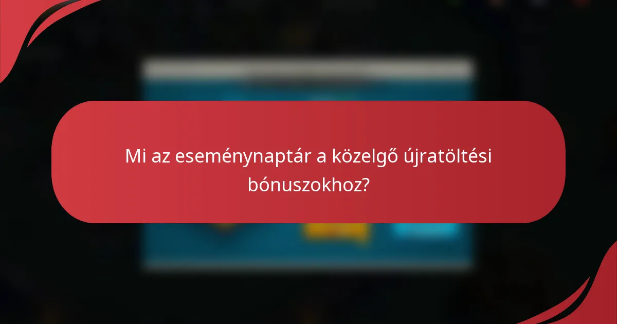 Mi az eseménynaptár a közelgő újratöltési bónuszokhoz?