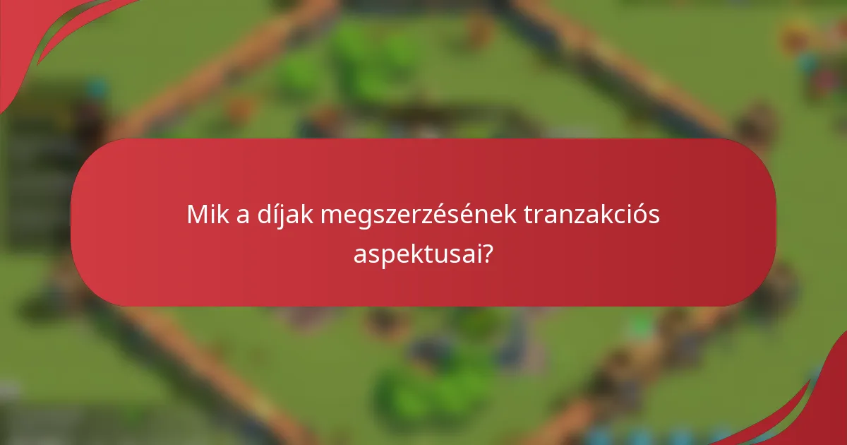 Mik a díjak megszerzésének tranzakciós aspektusai?