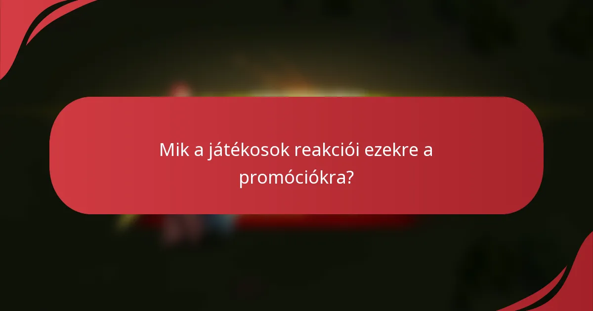 Mik a játékosok reakciói ezekre a promóciókra?