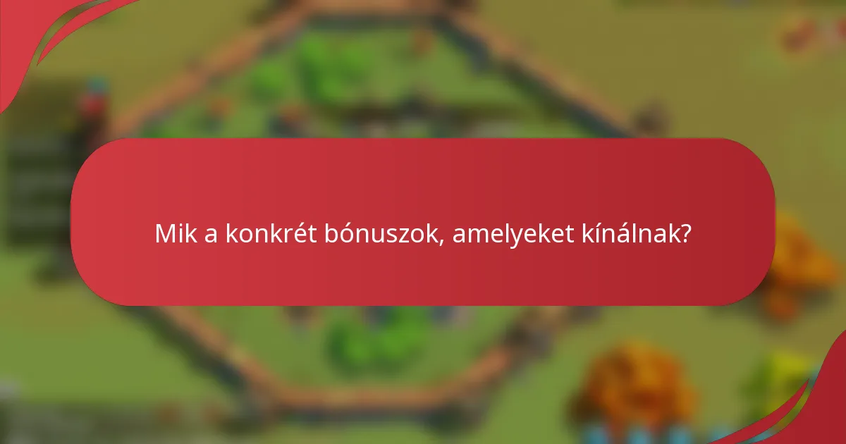 Mik a konkrét bónuszok, amelyeket kínálnak?