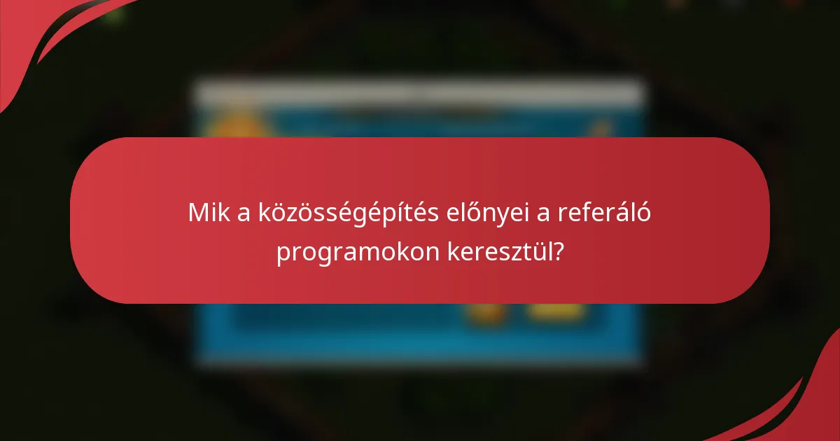 Mik a közösségépítés előnyei a referáló programokon keresztül?