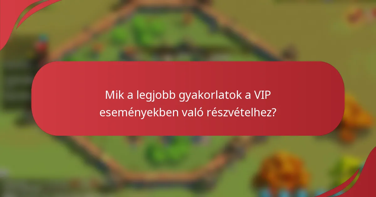 Mik a legjobb gyakorlatok a VIP eseményekben való részvételhez?