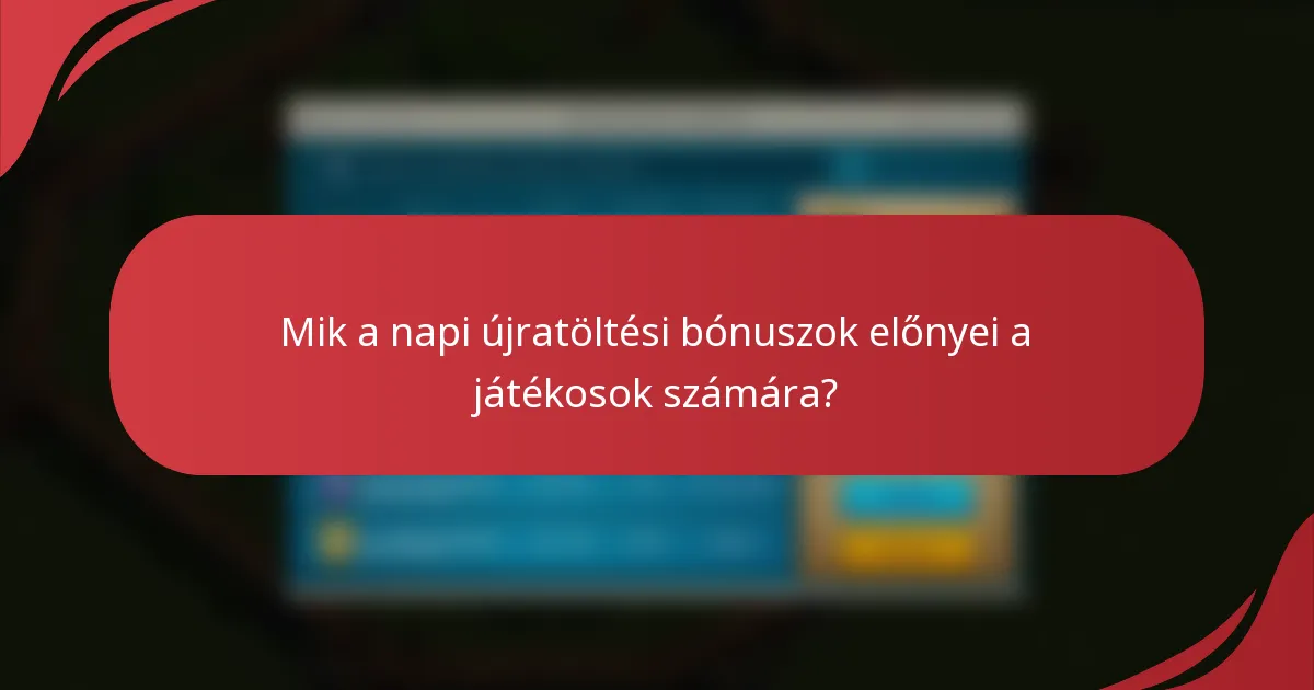 Mik a napi újratöltési bónuszok előnyei a játékosok számára?