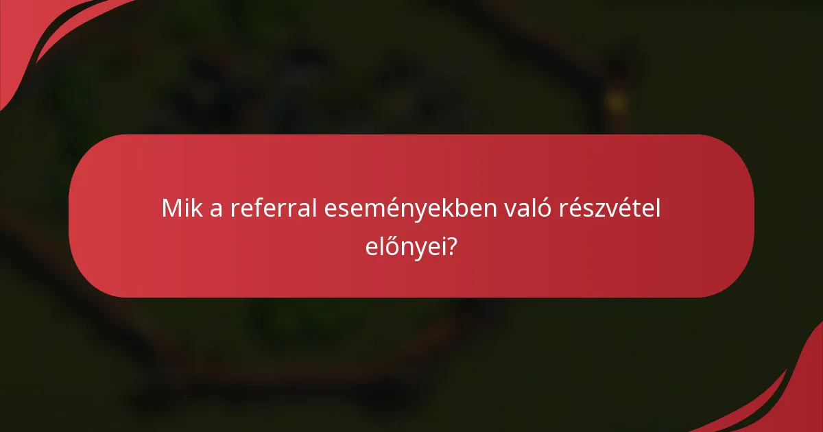 Mik a referral eseményekben való részvétel előnyei?