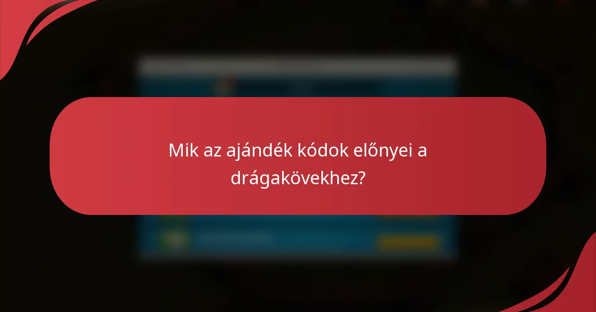 Mik az ajándék kódok előnyei a drágakövekhez?