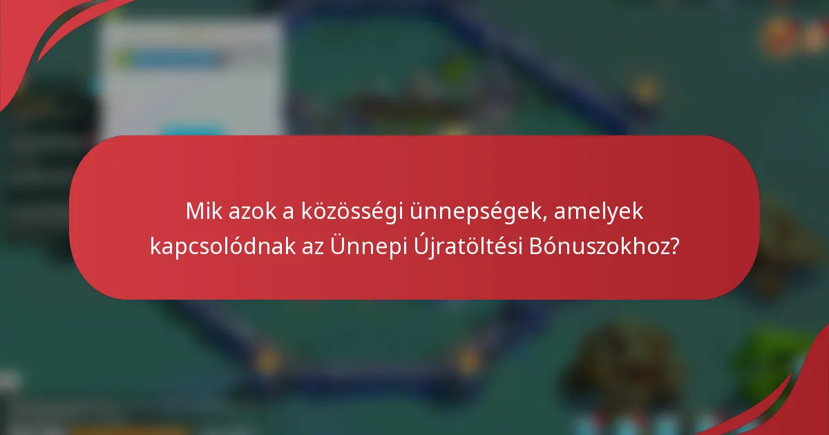 Mik azok a közösségi ünnepségek, amelyek kapcsolódnak az Ünnepi Újratöltési Bónuszokhoz?