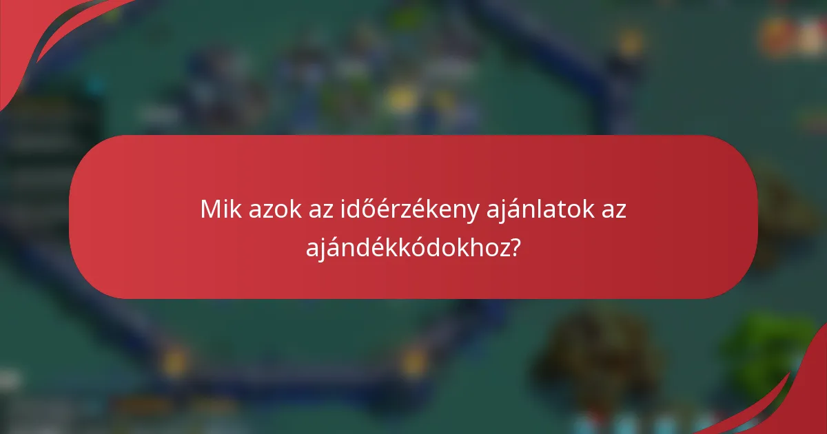 Mik azok az időérzékeny ajánlatok az ajándékkódokhoz?