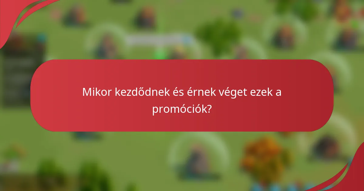 Mikor kezdődnek és érnek véget ezek a promóciók?