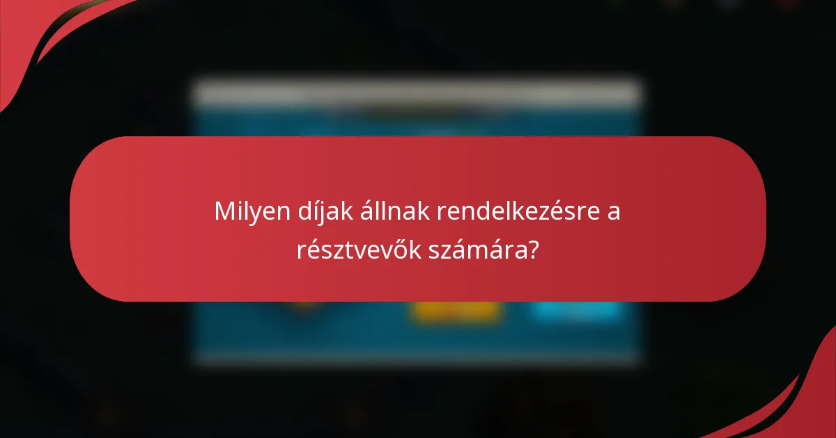 Milyen díjak állnak rendelkezésre a résztvevők számára?