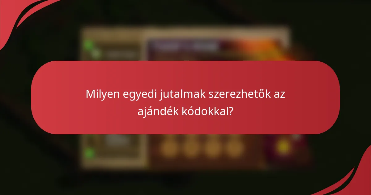 Milyen egyedi jutalmak szerezhetők az ajándék kódokkal?