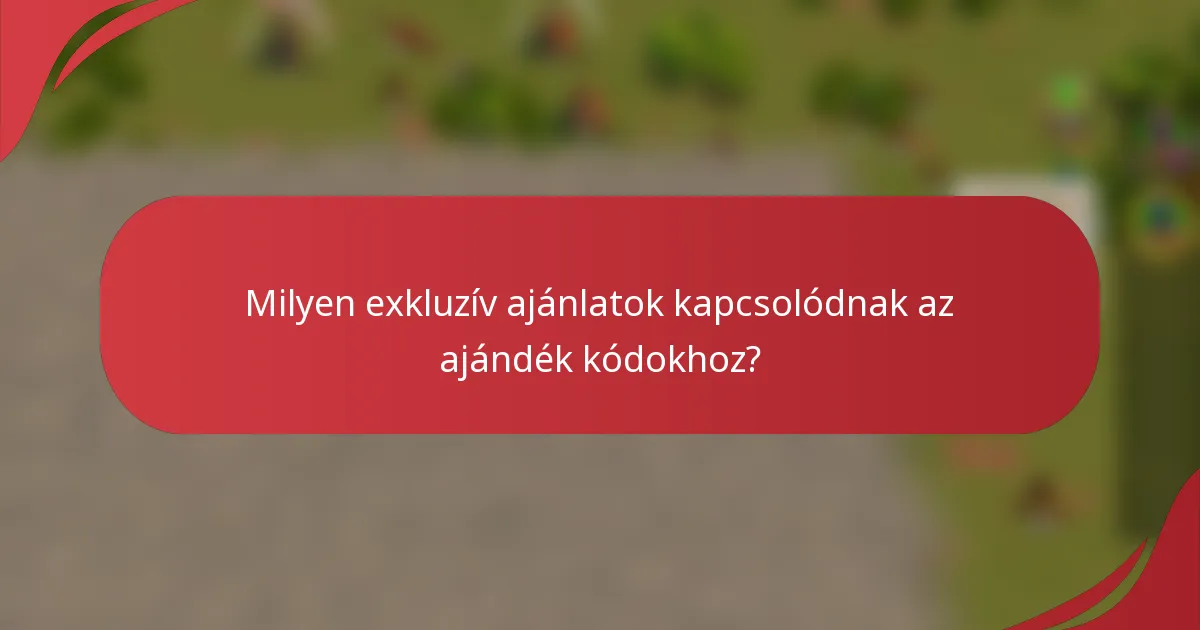Milyen exkluzív ajánlatok kapcsolódnak az ajándék kódokhoz?