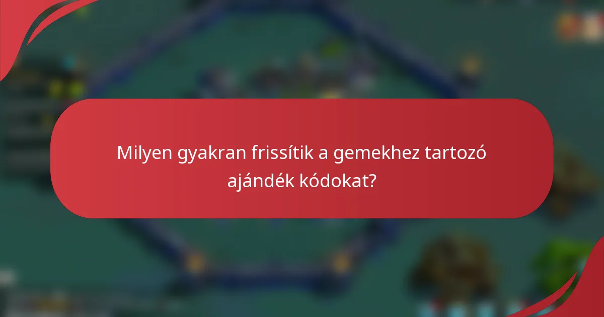Milyen gyakran frissítik a gemekhez tartozó ajándék kódokat?