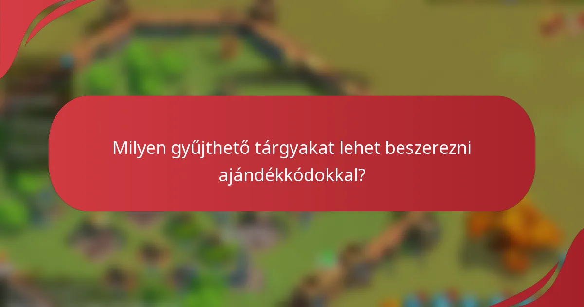 Milyen gyűjthető tárgyakat lehet beszerezni ajándékkódokkal?