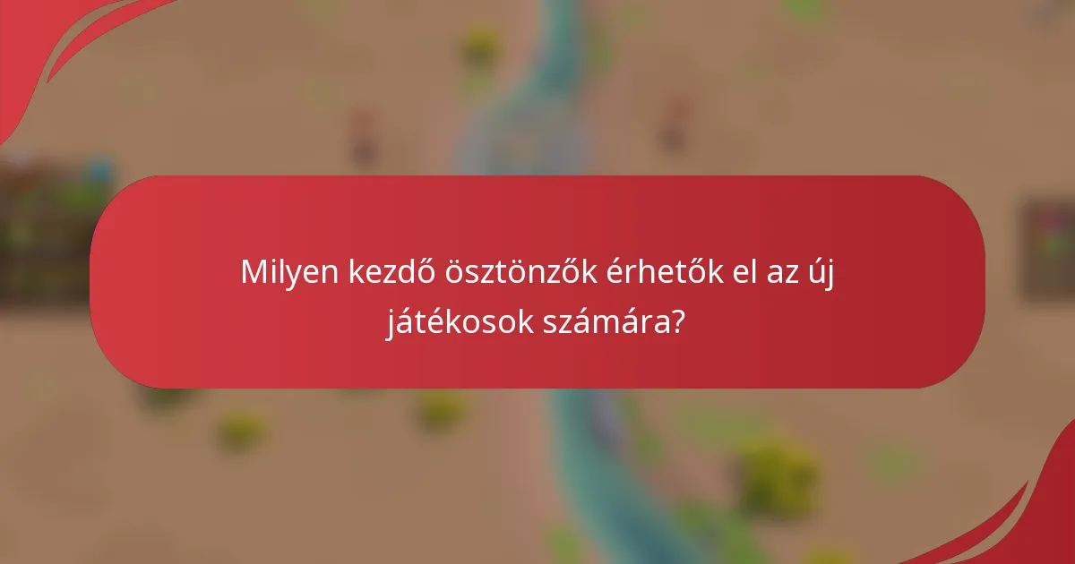 Milyen kezdő ösztönzők érhetők el az új játékosok számára?