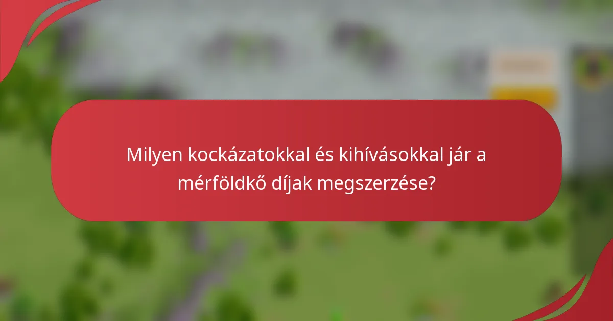 Milyen kockázatokkal és kihívásokkal jár a mérföldkő díjak megszerzése?