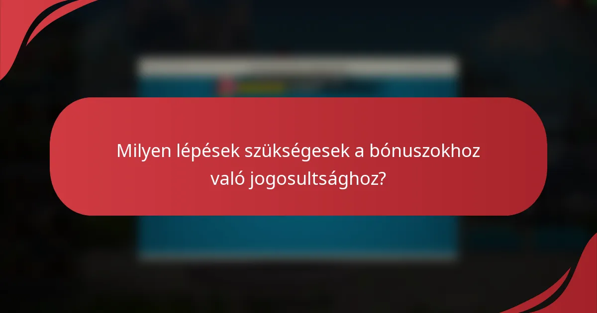 Milyen lépések szükségesek a bónuszokhoz való jogosultsághoz?