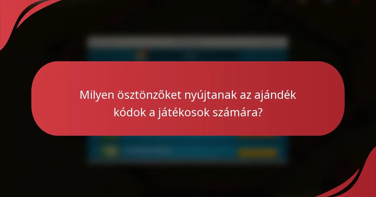 Milyen ösztönzőket nyújtanak az ajándék kódok a játékosok számára?