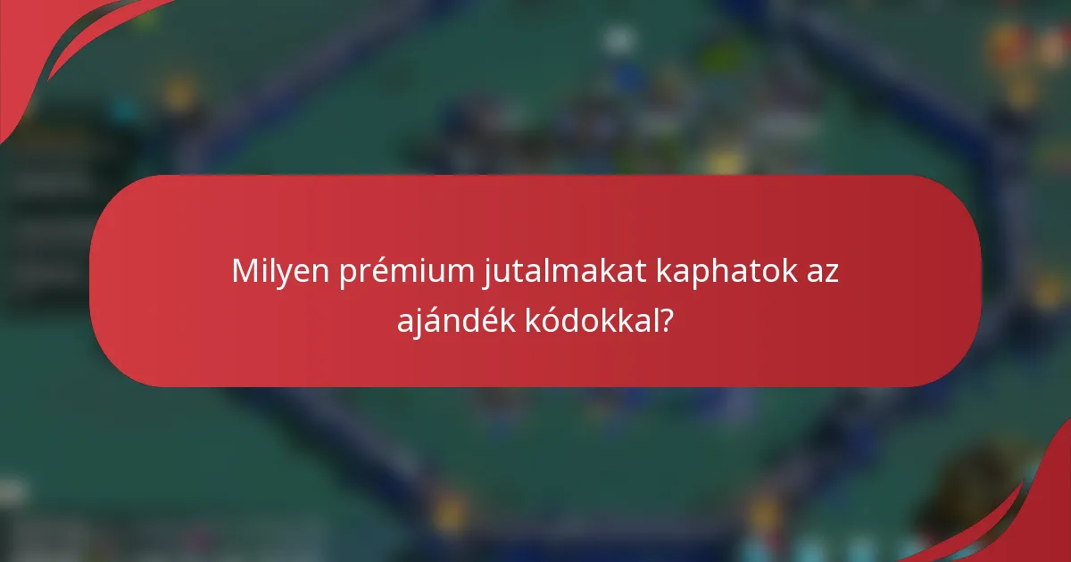 Milyen prémium jutalmakat kaphatok az ajándék kódokkal?