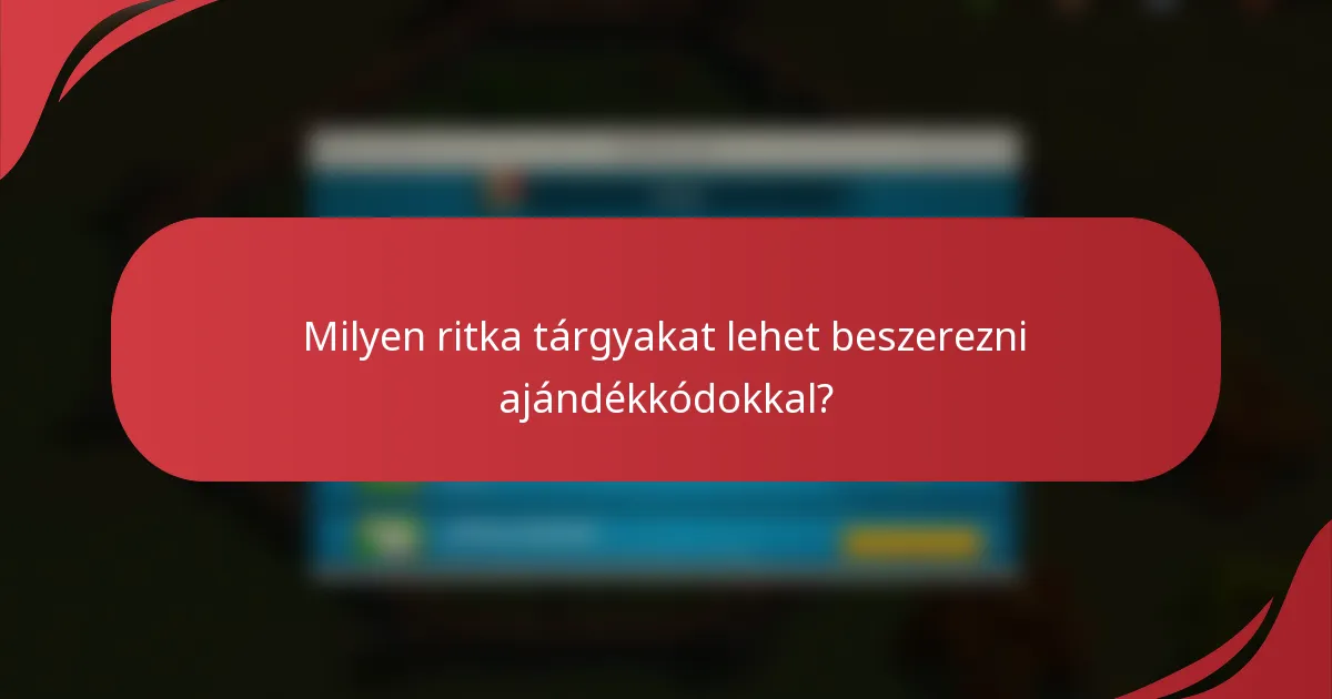 Milyen ritka tárgyakat lehet beszerezni ajándékkódokkal?